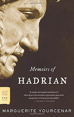 Memoirs of Hadrian by Marguerite Yourcenar, Grace Frick by Marguerite Yourcenar, Marguerite Yourcenar