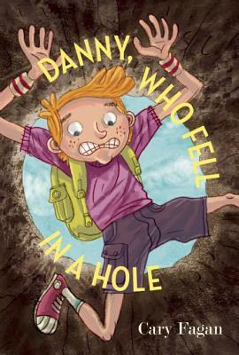 Danny, Who Fell in a Hole by Cary Fagan