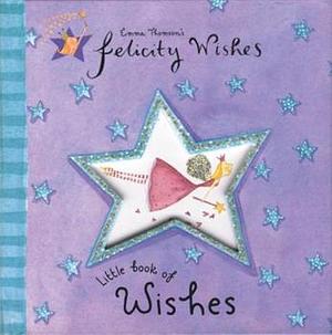 Felicity Wishes: Little Book of Wishes by Emma Thomson