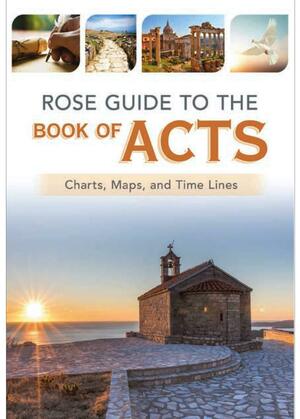 Rose Guide to the Book of Acts: Charts, Maps, and Time Lines by Rose Publishing