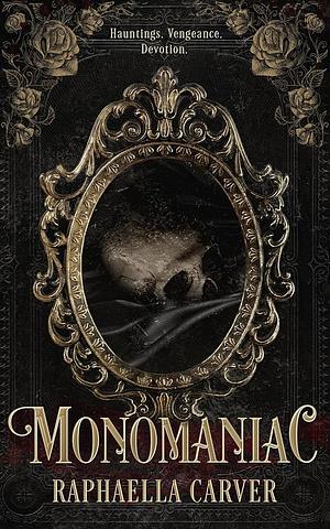 Monomaniac by Raphaella Carver