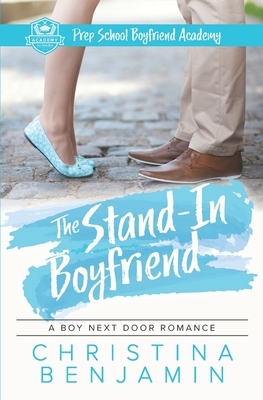 The Stand-In Boyfriend: A YA Contemporary Romance Novel by Christina Benjamin