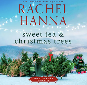 Sweet Tea & Christmas Trees by Rachel Hanna