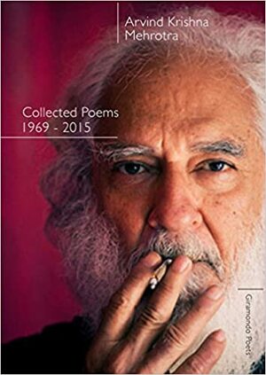 Collected Poems by Arvind Krishna Mehrotra