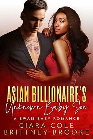 Asian Billionaire's Unknown Baby Son: A BWAM Baby Romance by Ciara Cole, Brittney Brooke