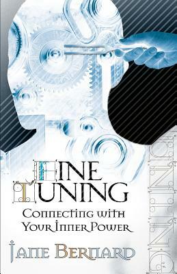 Fine Tuning: Connecting with Your Inner Power by Jane Bernard