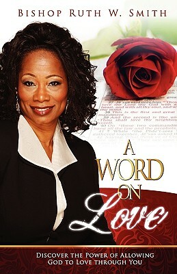 A Word on Love: Discover the Power of Allowing God to Love Through You by Ruth Smith