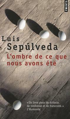 L'ombre de ce que nous avons été by Luis Sepúlveda