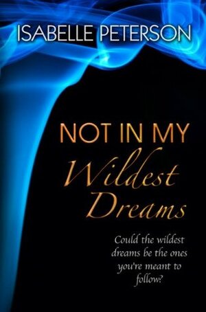 Not in My Wildest Dreams by Isabelle Peterson