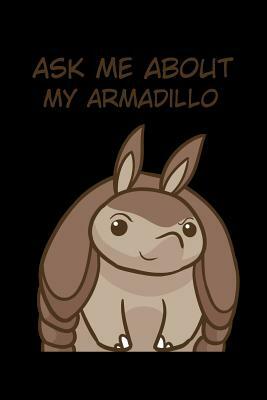 Ask Me About My Armadillo: 6x9 120 pages dot grid Your personal Diary for an Awesome Summer by Armadillodti Publishing