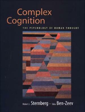 Complex Cognition: The Psychology of Human Thought by Robert J. Sternberg, Talia Ben-Zeev