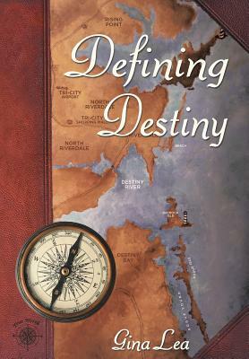 Defining Destiny: Book One of the Truenorth/Destinybay Series by Gina Lea