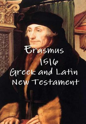 Erasmus 1516 Greek and Latin New Testament by Desiderius Erasmus, Terry Kulakowski