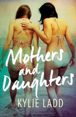 Mothers and Daughters by Kylie Ladd