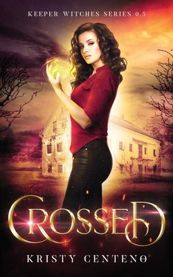Crossed: Keeper Witches Series: 0.5 by Kristy Centeno