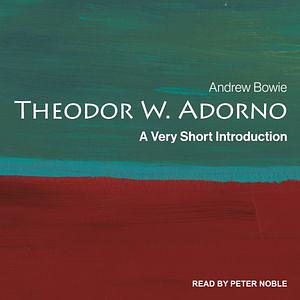 Theodor W. Adorno: A Very Short Introduction by Andrew Bowie