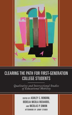 Clearing the Path for First-Generation College Students: Qualitative and Intersectional Studies of Educational Mobility by 