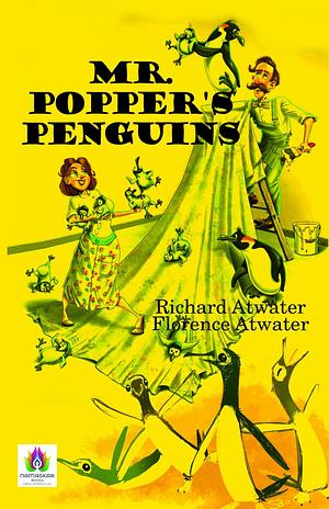 Mr. Popper's Penguins by Richard Atwater, Florence Atwater: A Whimsical Tale of Penguins and Adventure by Richard Atwater, Richard Atwater, Florence Atwater