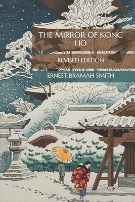 The Mirror of Kong Ho: Revised Edition by Ernest Bramah