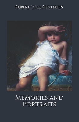 Memories and Portraits: Memories and Portraits - Robert Louis Stevenson by Robert Louis Stevenson