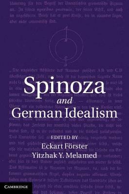 Spinoza and German Idealism by Yitzhak Y. Melamed, Eckart Förster
