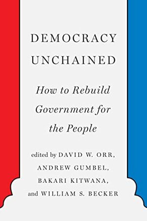 Democracy Unchained: How to Rebuild Government for the People by David W. Orr, William S. Becker, Andrew Gumbel, Bakari Kitwana