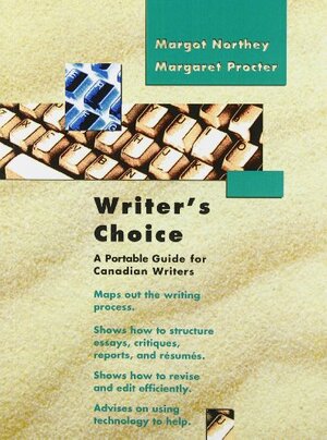 Writer's Choice: A Portable Guide For Canadian Writers by Margot Northey, Margaret Procter