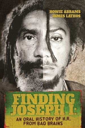 Finding Joseph I: The Journey from Bad Brains Through My Mysterious Mind: An Oral History by Paul H.R. Hudson, Howie Abrams, James Lathos