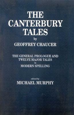 The Canterbury Tales: The General Prologue and Twelve Major Tales in Modern Spelling by Geoffrey Chaucer