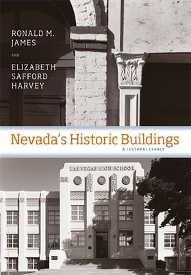 Nevada's Historic Buildings: A Cultural Legacy by Ronald M. James, Elizabeth Harvey