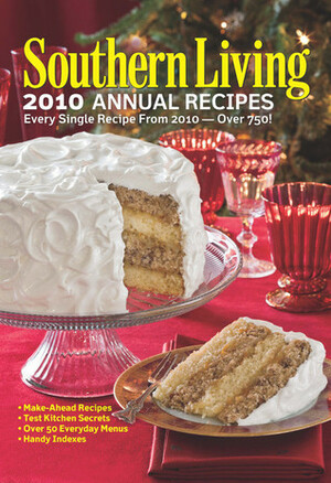 Southern Living 2010 Annual Recipes: Every Single Recipe from 2010 -- Over 750! by Southern Living Inc.