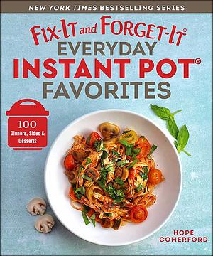 Fix-it and Forget-it Everyday Instant Pot Favorites by Hope Comerford
