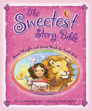 The Sweetest Story Bible: Sweet Thoughts and Sweet Words for Little Girls by Diane M. Stortz