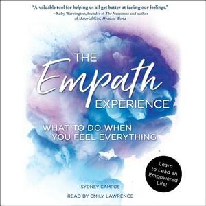 The Empath Experience: What to Do When You Feel Everything by Sydney Campos