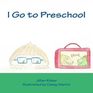 I Go to Preschool by Jillian Ritter