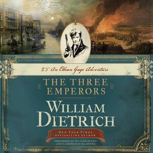 The Three Emperors: An Ethan Gage Adventure by William Dietrich