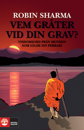 Vem gråter vid din grav? : visdomsord från munken som sålde sin Ferrari by Helena Hansson, Robin S. Sharma