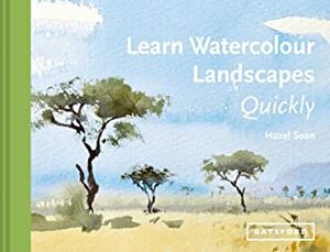 Learn Watercolour Landscapes Quickly (Learn Quickly) by Hazel Soan