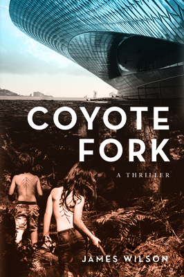 Coyote Fork: A Thriller by James Wilson
