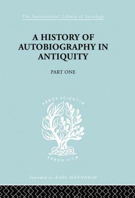 A History of Autobiography in Antiquity: Part 1 by Georg Misch