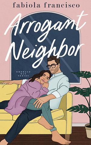 Arrogant Neighbor by Fabiola Francisco