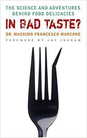 In Bad Taste?: The Adventures and Science Behind Food Delicacies by Massimo Francesco Marcone