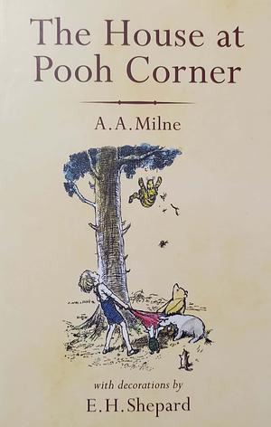 The House at Pooh Corner by E. H. Shepard, A.A. Milne