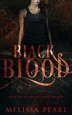 Black Blood: Time Spirit Trilogy by Melissa Pearl