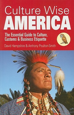 Culture Wise America: The Essential Guide to Culture, Customs & Business Etiquette by David Hampshire, Anthony Poulton-Smith