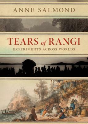 Tears of Rangi: Experiments Across Worlds by Anne Salmond