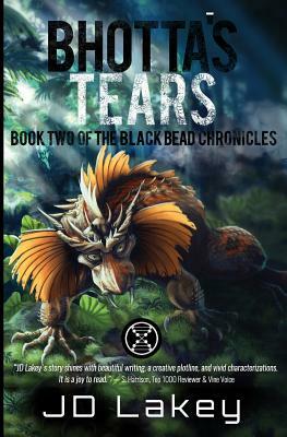 Bhotta's Tears: Book Two of the Black Bead Chronicles by J. D. Lakey