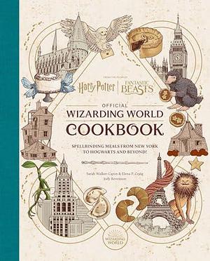 Harry Potter and Fantastic Beasts: Official Wizarding World Cookbook—Spellbinding Meals From New York to Hogwarts and Beyond! by Jody Revenson, Jody Revenson, Sarah Walker Caron