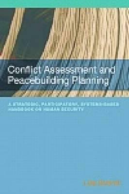 Conflict Assessment and Peacebuilding Planning: A Strategic Participatory Systems-Based Handbook on Human Security by Lisa Schirch