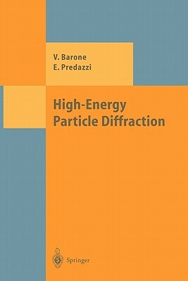 High-Energy Particle Diffraction by Vincenzo Barone, Enrico Predazzi